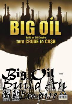 Box art for Big Oil - Build An Oil Empire