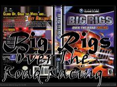Box art for Big Rigs - Over The Road Racing