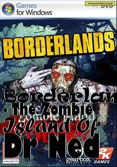 Box art for Borderlands - The Zombie Island Of Dr Ned