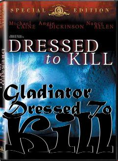Box art for Gladiator Dressed To Kill
