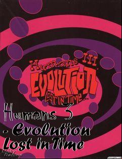 Box art for Humans 3 - Evolution Lost in Time