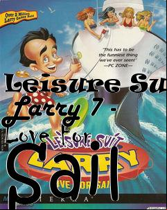 Box art for Leisure Suit Larry 7 - Love For Sail