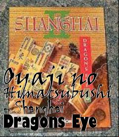 Box art for Oyaji no Himatsubushi - Shanghai Dragons Eye