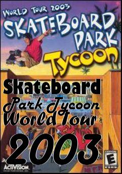 Box art for Skateboard Park Tycoon World Tour 2003