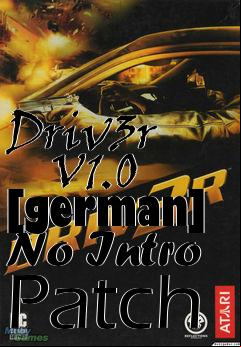 Box art for Driv3r
      V1.0 [german] No Intro Patch