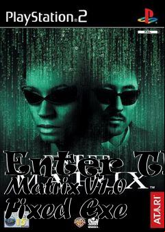 Box art for Enter
The Matrix V1.0 Fixed Exe