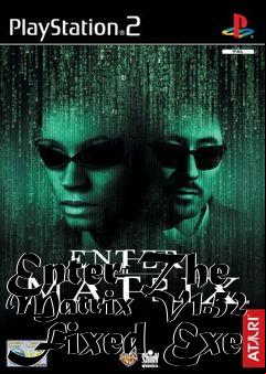 Box art for Enter
The Matrix V1.52 Fixed Exe