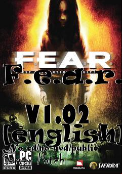 Box art for F.e.a.r.
            V1.02 [english] No-cd/no-dvd/public Server Patch