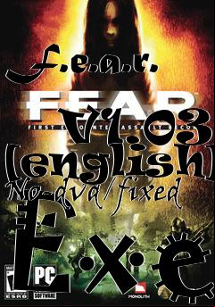 Box art for F.e.a.r.
            V1.03 [english] No-dvd/fixed Exe