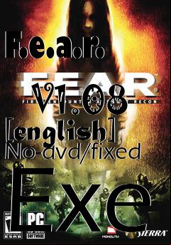 Box art for F.e.a.r.
            V1.08 [english] No-dvd/fixed Exe