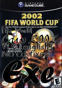 Box art for Fifa
World Cup 2002 V1.0 [english] No-cd/fixed Exe