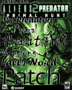 Box art for Aliens
            Vs. Predator 2: Primal Hunt All Versions [all] No-cd Patch
