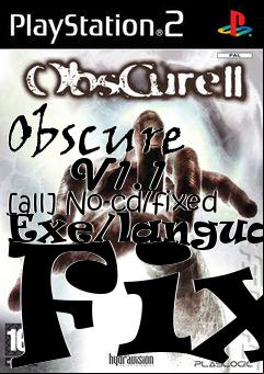Box art for Obscure
      V1.1 [all] No-cd/fixed Exe/language Fix