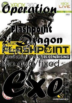 Box art for Operation
            Flashpoint 2: Dragon Rising V1.0 [polish/russian] No-dvd/fixed Exe