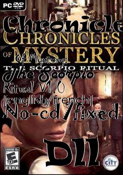 Box art for Chronicles
            Of Mystery: The Scorpio Ritual V1.0 [english/french] No-cd/fixed
            Dll