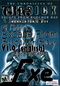 Box art for The
      Chronicles Of Riddick: Escape From Butcher Bay V1.0 [english]
      No-cd/fixed Exe