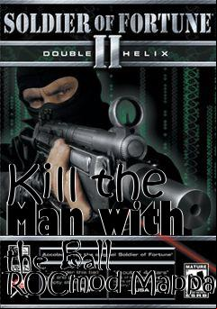 Box art for Kill the Man with the Ball ROCmod Mappack