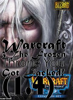 Box art for Warcraft 3 The Frozen Throne You Got Jacked! (1.4)