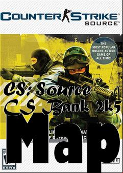 Box art for CS: Source CS Bank 2k5 Map