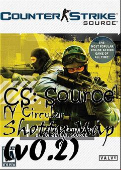 Box art for CS: Source FY Circular Shotty Map (v0.2)