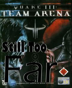 Box art for Still Too Far