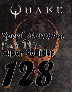 Box art for Speed Mapping Pack 144: Super Collider 128