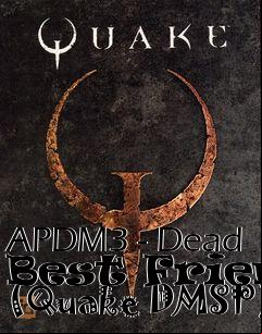 Box art for APDM3 - Dead Best Friend (Quake DMSP)