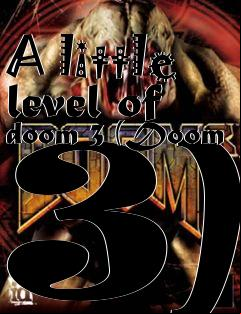 Box art for A little level of doom 3 (Doom 3)
