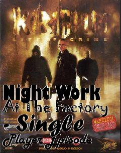 Box art for Night Work At The Factory - Single Player Episode