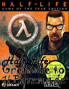 Box art for Half-Life: Grenade to HEgrenade