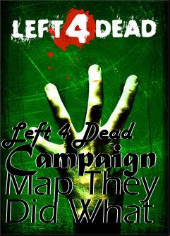 Box art for Left 4 Dead Campaign Map They Did What
