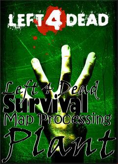 Box art for Left 4 Dead Survival Map Processing Plant