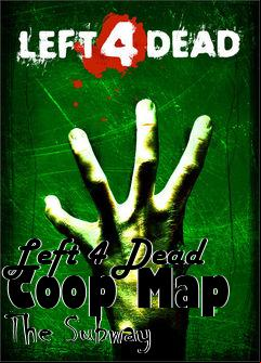 Box art for Left 4 Dead Coop Map The Subway