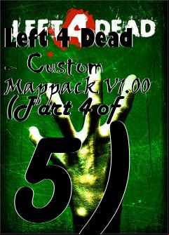 Box art for Left 4 Dead - Custom Mappack V1.00 (Part 4 of 5)