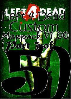 Box art for Left 4 Dead - Custom Mappack V1.00 (Part 3 of 5)