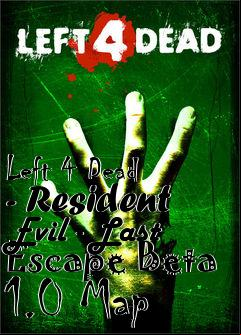 Box art for Left 4 Dead - Resident Evil - Last Escape Beta 1.0 Map