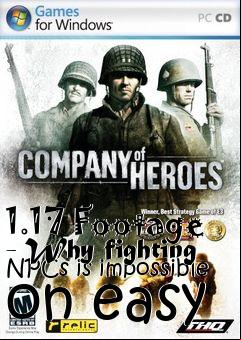 Box art for 1.17 Footage - Why fighting NPCs is impossible on easy