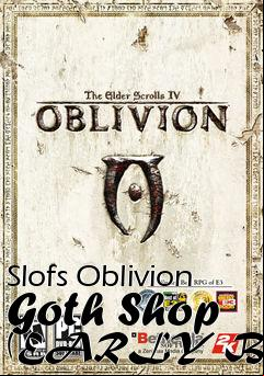 Box art for Slofs Oblivion Goth Shop (EARLY BETA)