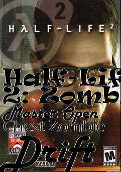 Box art for Half-Life 2: Zombie Master Open Chest Zombie Drift