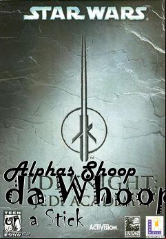Box art for Alphas Shoop da Whoop on a Stick