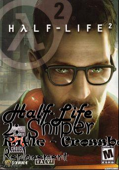 Box art for Half-Life 2: Sniper Rifle - Crossbow Replacement