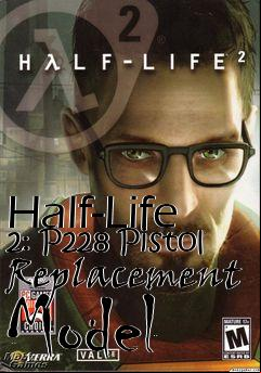 Box art for Half-Life 2: P228 Pistol Replacement Model