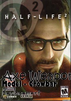 Box art for Axe Weapon Model - Crowbar Replacement