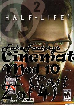 Box art for FakeFactorys Cinematic Mod 10 - LE (Part 2 of 4)