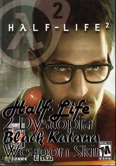 Box art for Half-Life 2 Dystopia Black Katana Weapon Skin