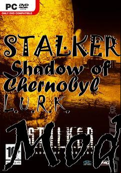 Box art for STALKER: Shadow of Chernobyl L.U.R.K. Mod