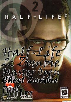 Box art for Half-Life 2: Zombie Master Open Chest Zombie Drifter