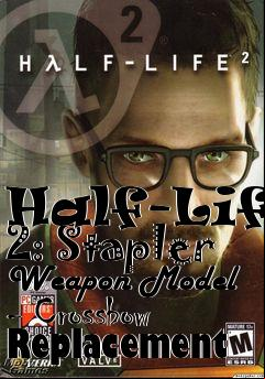 Box art for Half-Life 2: Stapler Weapon Model - Crossbow Replacement