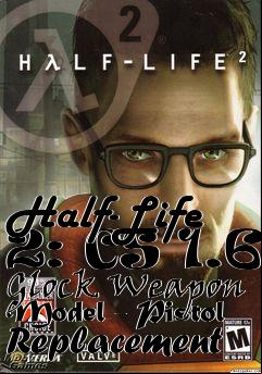 Box art for Half-Life 2: CS 1.6 Glock Weapon Model - Pistol Replacement