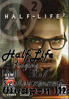 Box art for Half-Life 2: Raging Bull - 357 Replacement Weapon Model